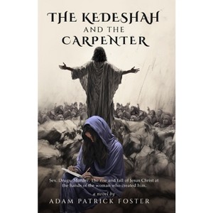 The Kedeshah and the Carpenter - by  Adam Patrick Foster (Paperback) - 1 of 1