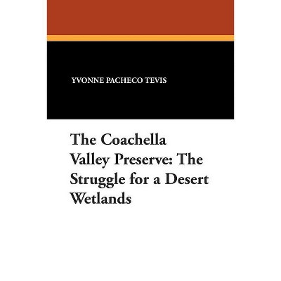 The Coachella Valley Preserve - (Great Issues of the Day,) by  Yvonne Pacheco Tevis (Paperback)