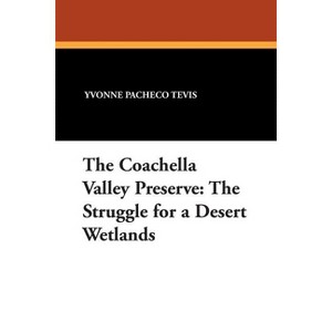 The Coachella Valley Preserve - by  Yvonne Pacheco Tevis (Paperback) - 1 of 1