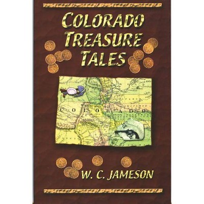 Colorado Treasure Tales - by  W C Jameson (Paperback)