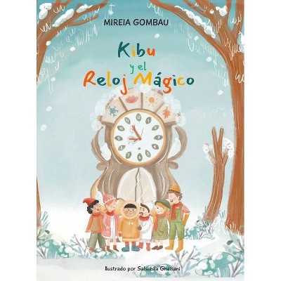Kibu y el Reloj Mágico - (Libros Infantiles Sobre Emociones, Valores Y Hábitos) by  Mireia Gombau (Hardcover)
