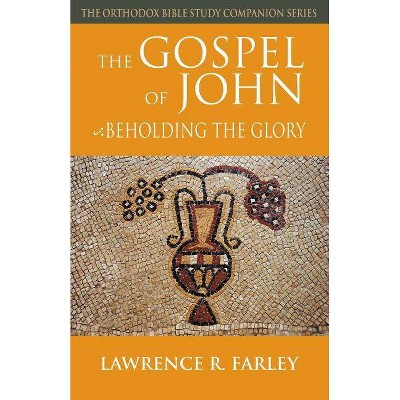 The Gospel of John - (Orthodox Bible Study Companion) by  Lawrence Farley (Paperback)