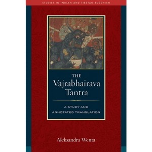 The Vajrabhairava Tantra - (Studies in Indian and Tibetan Buddhism) by  Aleksandra Wenta (Hardcover) - 1 of 1
