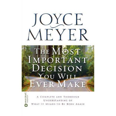 The Most Important Decision You Will Ever Make - by  Joyce Meyer (Paperback)