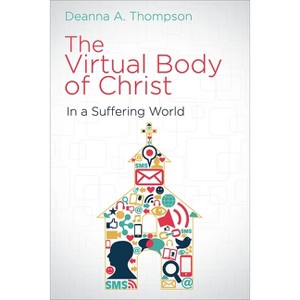 The Virtual Body of Christ in a Suffering World - by  Deanna a Thompson (Paperback) - 1 of 1