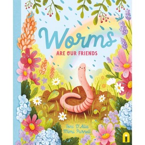 Worms Are Our Friends - (Our Friends in the Garden) by  Toni D'Alia (Hardcover) - 1 of 1