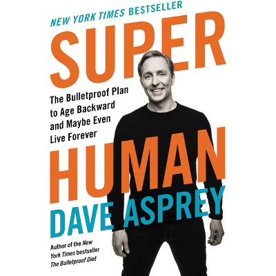 Super Human - (Bulletproof) by  Dave Asprey (Hardcover)