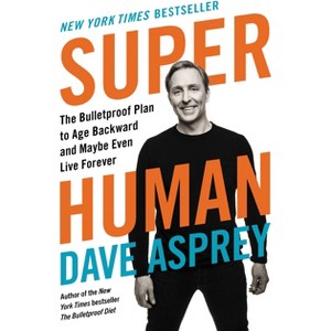Super Human - (Bulletproof) by  Dave Asprey (Hardcover) - 1 of 1