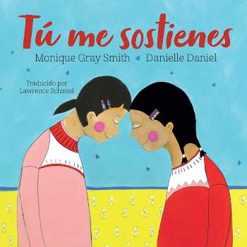 Tú Me Sostienes - by  Monique Gray Smith (Hardcover)