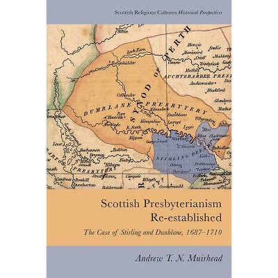 Scottish Presbyterianism Re-Established - (Scottish Religious Cultures) by  Andrew T N Muirhead (Hardcover)