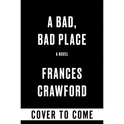 A Bad, Bad Place - by  Frances Crawford (Hardcover)