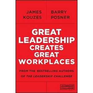 Great Leadership Creates Great Workplaces - by  James M Kouzes & Barry Z Posner (Paperback) - 1 of 1