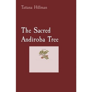 The Sacred Andiroba Tree - by  Tatiana Hillman (Paperback) - 1 of 1