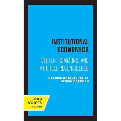 Institutional Economics - by  C E Ayres & Neil W Chamberlain & Joseph Dorfman & R A Gordon & Simon Kuznets (Paperback)