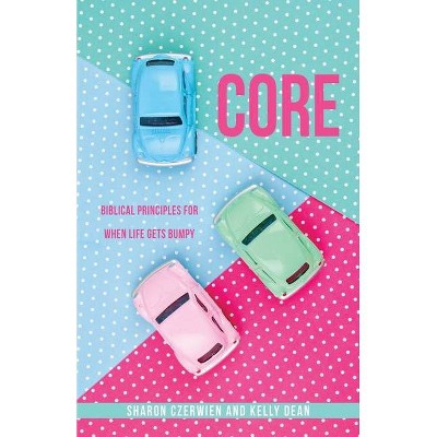 Core - by  Sharon Czerwien & Kelly Dean (Paperback)