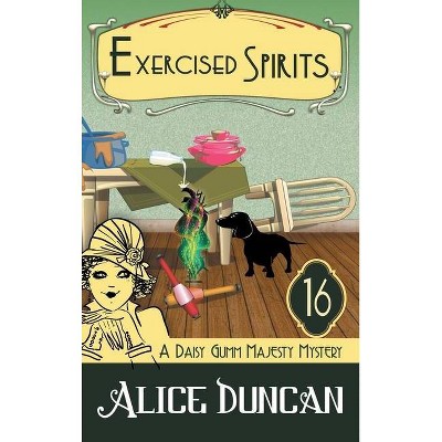 Exercised Spirits (A Daisy Gumm Majesty Mystery, Book 16) - by  Alice Duncan (Hardcover)