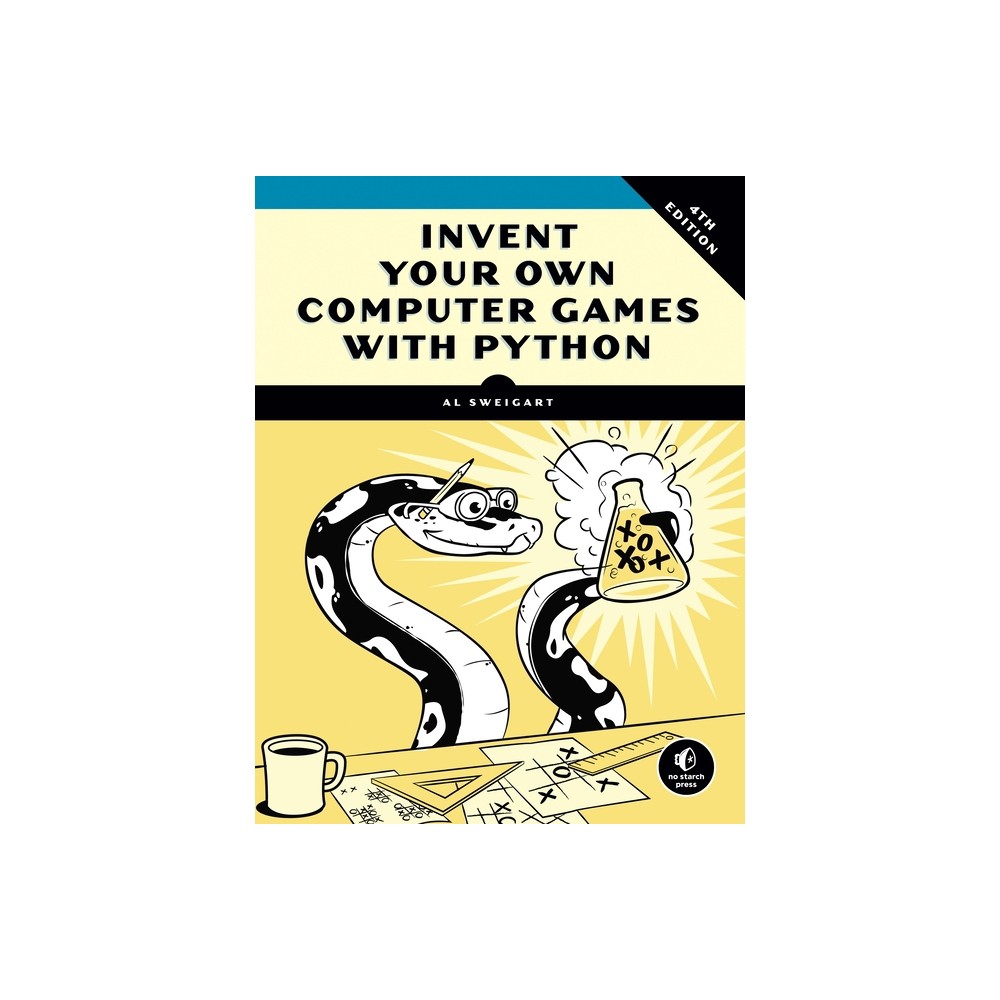 Invent Your Own Computer Games with Python, 4th Edition - by Al Sweigart (Paperback)