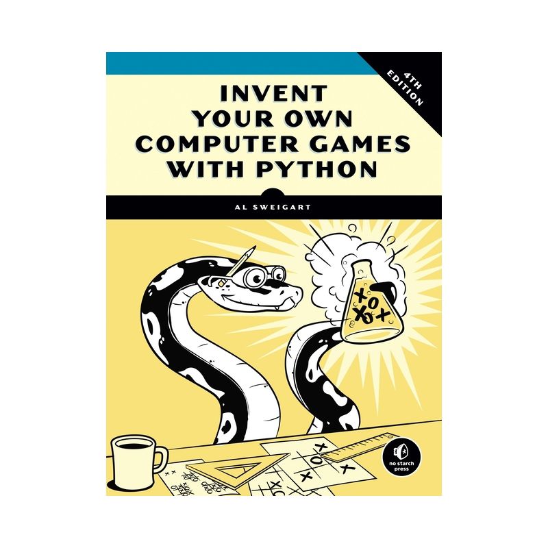 Invent Your Own Computer Games with Python, 4th Edition - by  Al Sweigart (Paperback), 1 of 2