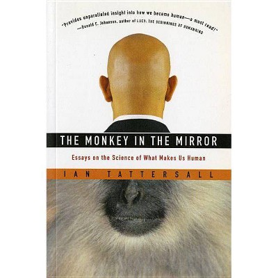 The Monkey in the Mirror - by  Ian Tattersall (Paperback)