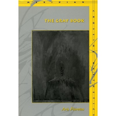The Gray Book the Gray Book the Gray Book - (Meridian: Crossing Aesthetics) by  Aris Fioretos (Paperback)