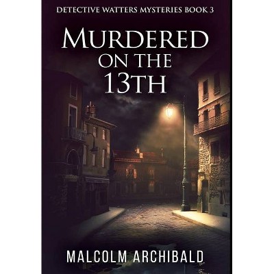 Murdered On The 13th - Large Print by  Malcolm Archibald (Hardcover)