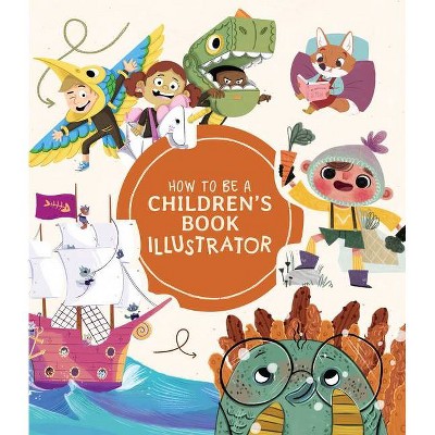 How to Be a Children's Book Illustrator - by  Publishing 3dtotal (Paperback)