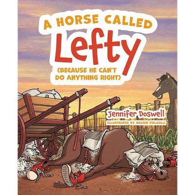 A Horse Called Lefty (Because He Can't Do Anything Right) - by  Jennifer Doswell (Hardcover)