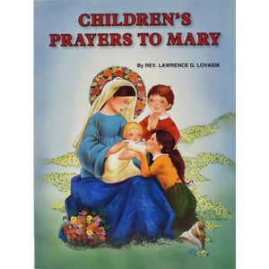 Children's Prayers to Mary - (St. Joseph Picture Books (Paperback)) by  Lawrence G Lovasik (Paperback) - 1 of 1