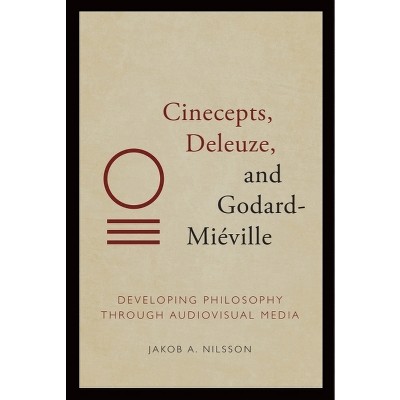 Cinecepts, Deleuze, and Godard-Miéville - by  Jakob A Nilsson (Paperback)