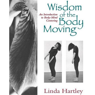 Wisdom of the Body Moving - by  Linda Hartley (Paperback)