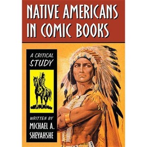 Native Americans in Comic Books - by  Michael A Sheyahshe (Paperback) - 1 of 1