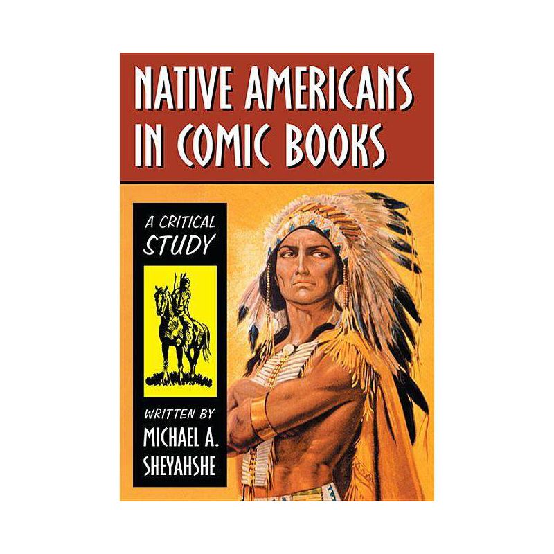 Native Americans in Comic Books - by  Michael A Sheyahshe (Paperback), 1 of 2
