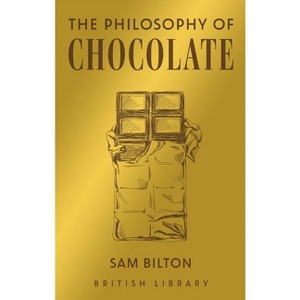 The Philosophy of Chocolate - (British Library Philosophy of) by  Sam Bilton (Hardcover) - 1 of 1
