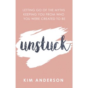 Unstuck - by  Kim Anderson (Paperback) - 1 of 1