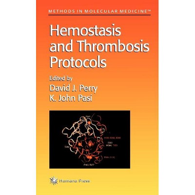 Hemostasis and Thrombosis Protocols - (Methods in Molecular Medicine) by  David J Perry & K John Pasi (Hardcover)