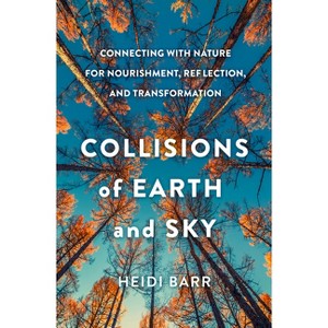 Collisions of Earth and Sky - by  Heidi Barr (Hardcover) - 1 of 1