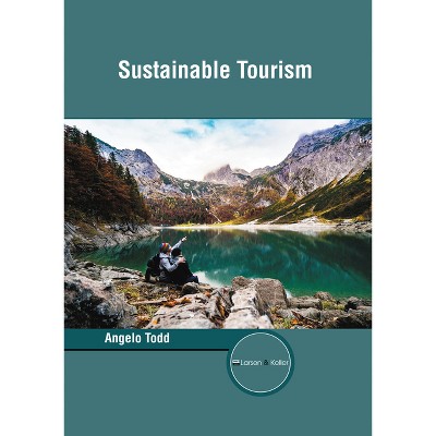 Sustainable Tourism - by  Angelo Todd (Hardcover)
