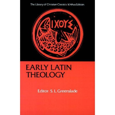 Early Latin Theology - (Library of Christian Classics) by  S L Greenslade (Paperback)