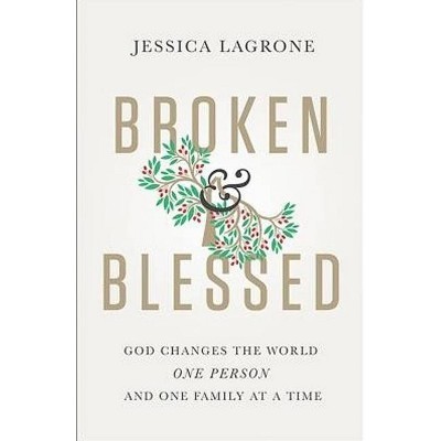 Broken & Blessed - (Broken and Blessed) by  Jessica LaGrone (Paperback)
