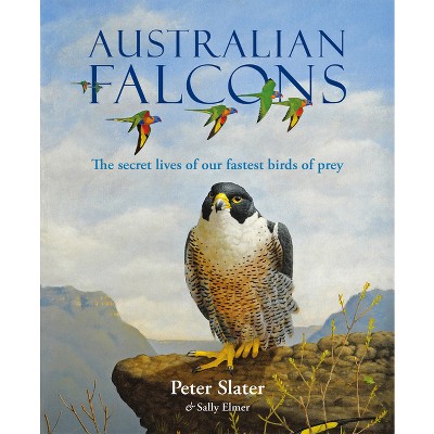 Australian Falcons - by  Peter Slater & Sally Elmer (Hardcover)