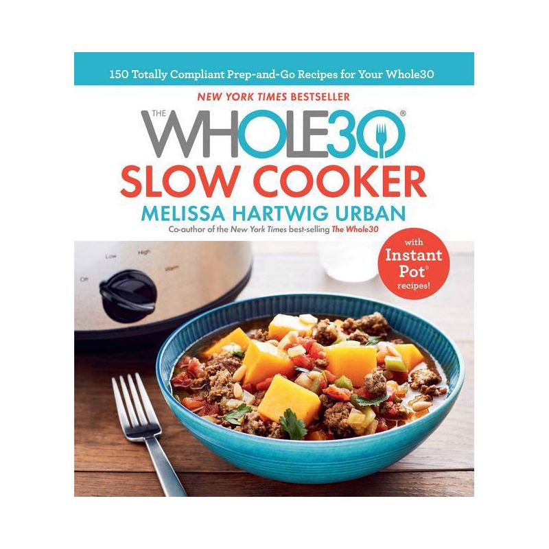 Whole30 Slow Cooker : 150 Totally Compliant Prep-and-Go Recipes for Your Whole30 With Instant Pot - by Melissa Hartwig (Hardcover), 1 of 2