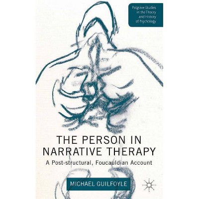 The Person in Narrative Therapy - (Palgrave Studies in the Theory and History of Psychology) by  M Guilfoyle (Hardcover)