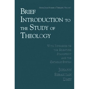 Brief Introduction to the Study of Theology - (Notre Dame Studies in Theology) by  Johann Sebastian Drey (Hardcover) - 1 of 1