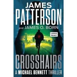 Crosshairs - Large Print by  James Patterson & James O Born (Paperback) - 1 of 1