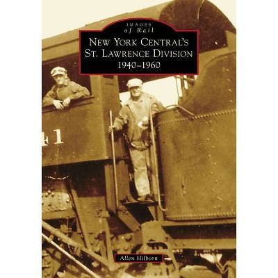 New York Central's St. Lawrence Division - (Images of Rail) by  Allen Hilborn (Paperback)