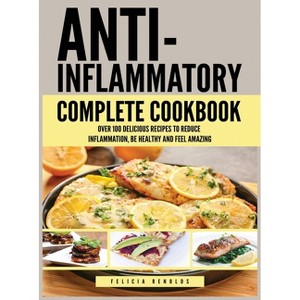 Anti Inflammatory Complete Cookbook - by  Felicia Renolds (Hardcover) - 1 of 1