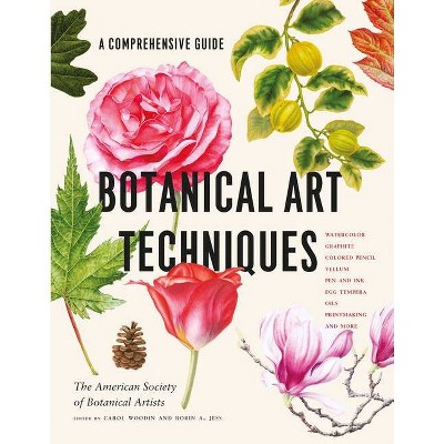 Botanical Art Techniques - by  American Society of Botanical Artists & Carol Woodin & Robin A Jess (Hardcover)