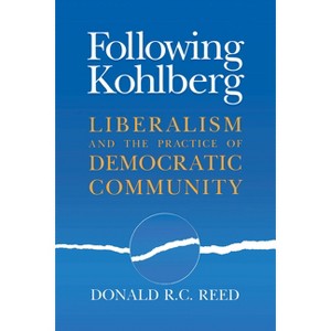 Following Kohlberg - (Revisions: A Books on Ethics) by  Donald R C Reed (Paperback) - 1 of 1