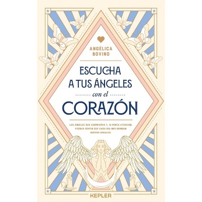 Escucha a Tus Ángeles Con El Corazón -V2* - by  Angelica Bovino (Paperback)