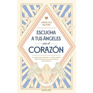 Escucha a Tus Ángeles Con El Corazón -V2* - by  Angelica Bovino (Paperback) - 1 of 1